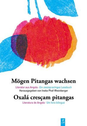 Mögen Pitangas wachsen von Barbara,  Mesquita, Dalomba,  Amélia, Ferreira,  Isabel, Gomes,  Sónia, Goncalves,  Antonio, Gonçalves,  Zetho Cunha, Mateus,  Décio B., Melo,  João de, Mendonça,  José Luís, Nehone,  Roderick, Neto,  Agostinho, Neto,  Carmo, Nkeita,  Tazuary, Phaf-Rheinberger,  Ineke, Santos,  Arnaldo