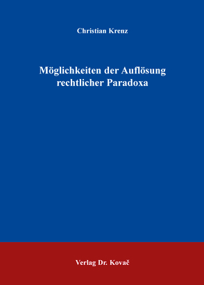 Möglichkeiten der Auflösung rechtlicher Paradoxa von Krenz,  Christian