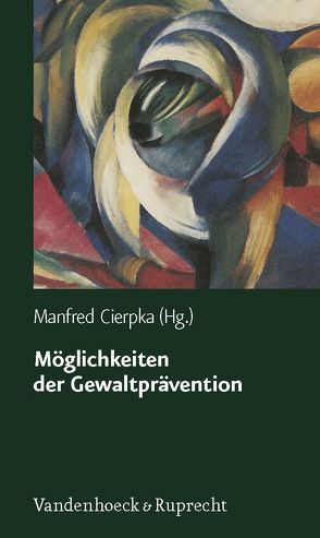 Möglichkeiten der Gewaltprävention von Beelmann,  Andreas, Cierpka,  Astrid, Cierpka,  Manfred, Egle,  Ulrich Tiber, Gregor,  Angelika, Hahlweg,  Kurt, Jaursch,  Stefanie, Kißgen,  Rüdiger, Koglin,  Ute, Kuschel,  Annett, Lösel,  Friedrich, Schick,  Andreas, Schneewind,  Klaus A, Stemmler,  Mark, Suess,  Gerhard J., Thiel-Bonney,  Consolata