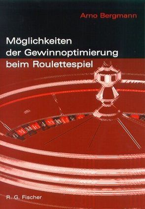 Möglichkeiten der Gewinnoptimierung beim Roulettespiel von Bergmann,  Arno