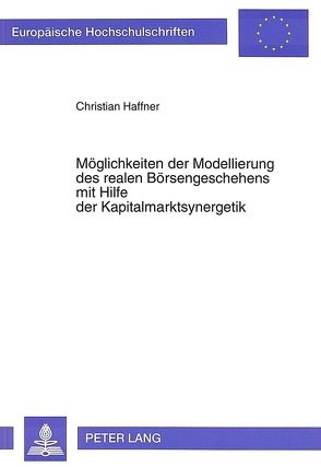 Möglichkeiten der Modellierung des realen Börsengeschehens mit Hilfe der Kapitalmarktsynergetik von Haffner,  Christian