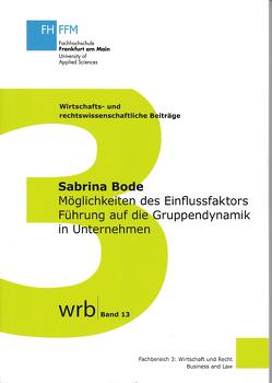 Möglichkeiten des Einflussfaktors Führung auf die Gruppendynamik in Unternehmen von Bode,  Sabrina, Giegler,  Prof. Dr. Nicolas, Koch,  Prof. Dr. Susanne, Kupjetz,  Prof. Dr.,  Jörg