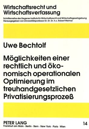 Möglichkeiten einer rechtlich und ökonomisch operationalen Optimierung im treuhandgesetzlichen Privatisierungsprozeß von Bechtolf,  Uwe