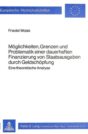 Möglichkeiten, Grenzen und Problematik einer dauerhaften Finanzierung von Staatsausgaben durch Geldschöpfung von Wolak,  Friedel