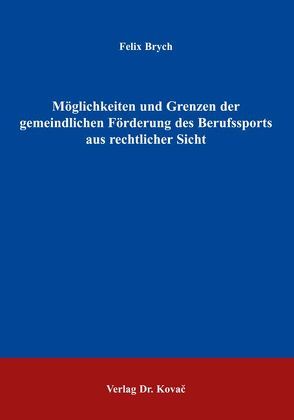 Möglichkeiten und Grenzen der gemeindlichen Förderung des Berufssports aus rechtlicher Sicht von Brych,  Felix