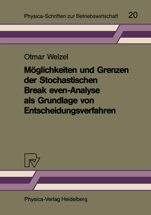 Möglichkeiten und Grenzen der Stochastischen Break even-Analyse als Grundlage von Entscheidungsverfahren von Welzel