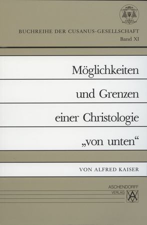 Möglichkeiten und Grenzen einer Christologie „von unten“ von Kaiser,  Alfred