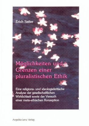 Möglichkeiten und Grenzen einer pluralistischen Ethik von Satter,  Erich