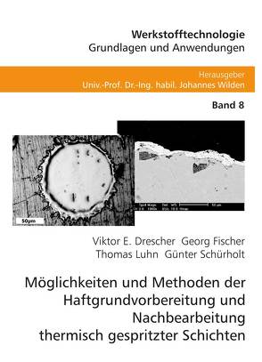 Möglichkeiten und Methoden der Haftgrundvorbereitung und Nachbearbeitung thermisch gespritzter Schichten von Drescher,  Viktor Erhard, Fischer,  Georg, Luhn,  Thomas, Wilden,  Johannes