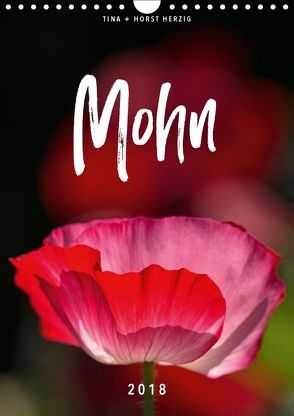 Mohn 2018 (Wandkalender 2018 DIN A4 hoch) von + Horst Herzig,  Tina