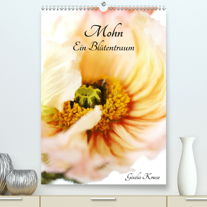 Mohn Ein Blütentraum (Premium, hochwertiger DIN A2 Wandkalender 2021, Kunstdruck in Hochglanz) von Kruse,  Gisela