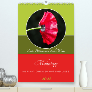 Mohntage, Inspirationen zu Mut und Liebe (Premium, hochwertiger DIN A2 Wandkalender 2022, Kunstdruck in Hochglanz) von Benkwitz,  Doris