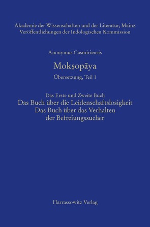 Mokṣopāya – Übersetzung, Teil 1, Das Erste und Zweite Buch: Das Buch über die Leidenschaftslosigkeit, Das Buch über das Verhalten der Befreiungssucher von Anonymus Casmiriensis, Steiner,  Roland