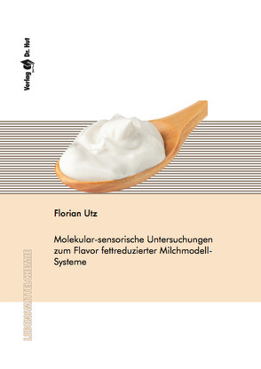 Molekular-sensorische Untersuchungen zum Flavor fettreduzierter Milchmodell-Systeme von Utz,  Florian