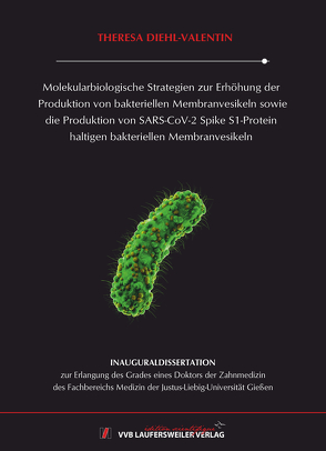 Molekularbiologische Strategien zur Erhöhung der Produktion von bakteriellen Membranvesikeln sowie die Produktion von SARS-CoV-2 Spike S1-Protein haltigen bakteriellen Membranvesikeln von Diehl-Valentin,  Theresa