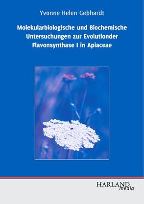 Molekularbiologische und Biochemische Untersuchungen zur Evolutionder Flavonsynthase I in Apiaceae von Gebhardt,  Yvonne H