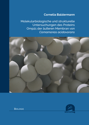 Molekularbiologische und strukturelle Untersuchungen des Proteins Omp21 der äußeren Membran von Comamonas acidovorans von Baldermann,  Cornelia