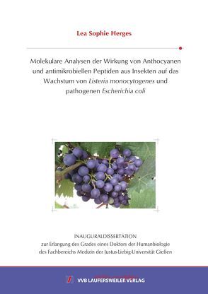 Molekulare Analysen der Wirkung von Anthocyanen und antimikrobiellen Peptiden aus Insekten auf das Wachstum von Listeria monocytogenes und pathogenen Escherichia coli von Herges,  Lea