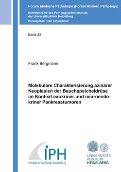 Molekulare Charakterisierung azinärer Neoplasien der Bauchspeicheldrüse im Kontext exokriner und neuroendokriner Pankreastumoren von Bergmann,  Frank