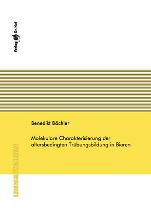 Molekulare Charakterisierung der altersbedingten Trübungsbildung in Bieren von Bächler,  Benedikt