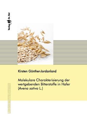 Molekulare Charakterisierung der wertgebenden Bitterstoffe in Hafer (Avena sativa L.) von Günther-Jordanland,  Kirsten