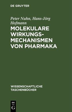 Molekulare Wirkungsmechanismen von Pharmaka von Hofmann,  Hans-Jörg, Nuhn,  Peter