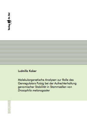 Molekulargenetische Analysen zur Rolle des Genregulators Putzig bei der Aufrechterhaltung genomischer Stabilität in Stammzellen von Drosophila melanogaster von Kober,  Ludmilla