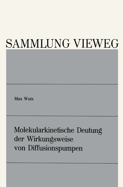 Molekularkinetische Deutung der Wirkungsweise von Diffusionspumpen von Wutz,  Max