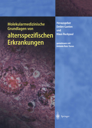 Molekularmedizinische Grundlagen von altersspezifischen Erkrankungen von Ganten,  Detlev, Ruckpaul,  Klaus, Ruiz-Torres,  Antonio