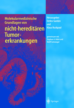 Molekularmedizinische Grundlagen von nicht-hereditären Tumorerkrankungen von Ganten,  Detlev, Hahn,  S., Ruckpaul,  Klaus, Schmiegel,  W.