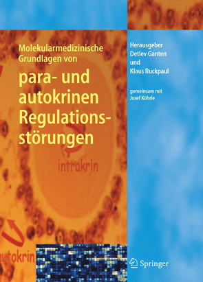 Molekularmedizinische Grundlagen von para- und autokrinen Regulationsstörungen von Ganten,  Detlev, Köhrle,  Josef, Ruckpaul,  Klaus