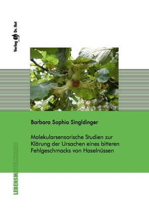 Molekularsensorische Studien zur Klärung der Ursachen eines bitteren Fehlgeschmacks von Haselnüssen von Singldinger,  Barbara Sophia