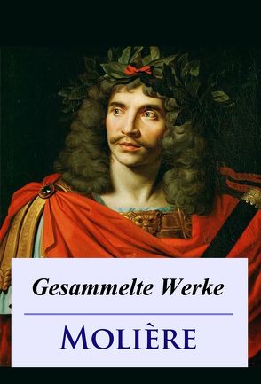 Molière – Gesammelte Werke von Molière,  Jean Baptiste