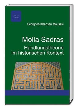 Molla Sadras Handlungstheorie im historischen Kontext von Mousavi,  Sedigheh Khansari