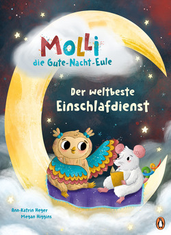 Molli, die Gute-Nacht-Eule – Der weltbeste Einschlafdienst von Heger,  Ann-Katrin, Higgins,  Megan