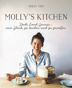 Molly’s Kitchen – Stadt, Land, Genuss – vom Glück, zu kochen und zu genießen von Yeh,  Molly