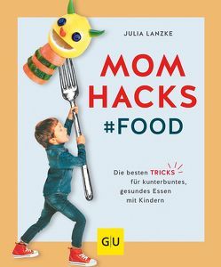 Mom Hacks – Food von Lanzke,  Julia