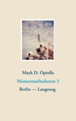 Momentaufnahmen 3 von Opiolla,  Mayk D.