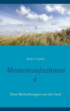 Momentaufnahmen 4 von Opiolla,  Mayk D.