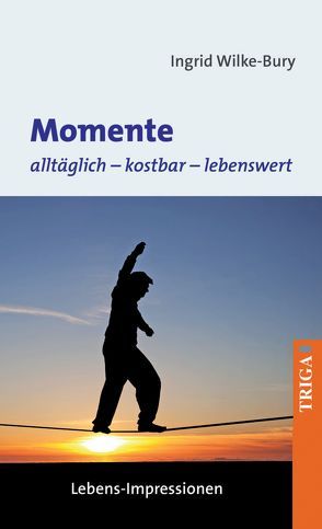 Momente – alltäglich, kostbar, lebenswert von Wilke-Bury,  Ingrid