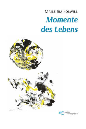 MOMENTE DES LEBENS von Folwill,  Maile Ira