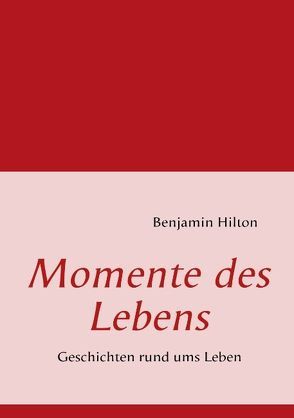 Momente des Lebens von Hilton,  Benjamin