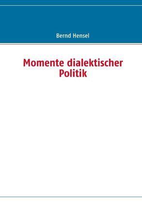 Momente dialektischer Politik von Hensel,  Bernd