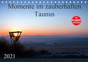 Momente im zauberhaften Taunus (Tischkalender 2021 DIN A5 quer) von Schiller,  Petra