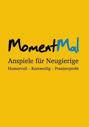 MomentMal – Anspiele für Neugierige von Binkowski,  Andrea, Goebel,  Jonas