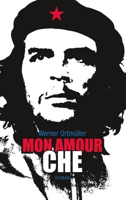 Mon Amour Che von Ortmüller,  Werner