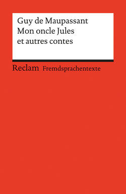 Mon oncle Jules et autres contes von Maupassant,  Guy de, Rauthe-Welsch,  Irmgard