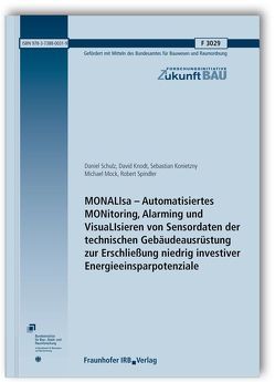 MONALIsa – Automatisiertes MONitoring, Alarming und VisuaLIsieren von Sensordaten der technischen Gebäudeausrüstung zur Erschließung niedrig investiver Energieeinsparpotenziale. Abschlussbericht. von Knodt,  David, Konietzny,  Sebastian, Mock,  Michael, Schulz,  Daniel, Spindler,  Robert