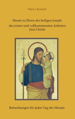 Monat zu Ehren des heiligen Joseph, des ersten und vollkommensten Anbeters Jesu Christi. von Hofer,  Rosa