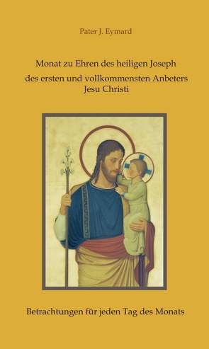 Monat zu Ehren des heiligen Joseph, des ersten und vollkommensten Anbeters Jesu Christi. von Hofer,  Rosa